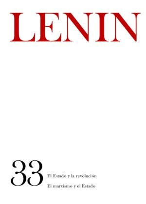 El Estado y la revolución y El marxismo y el Estado. OO.CC. Tomo 33